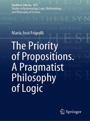 cover image of The Priority of Propositions. a Pragmatist Philosophy of Logic